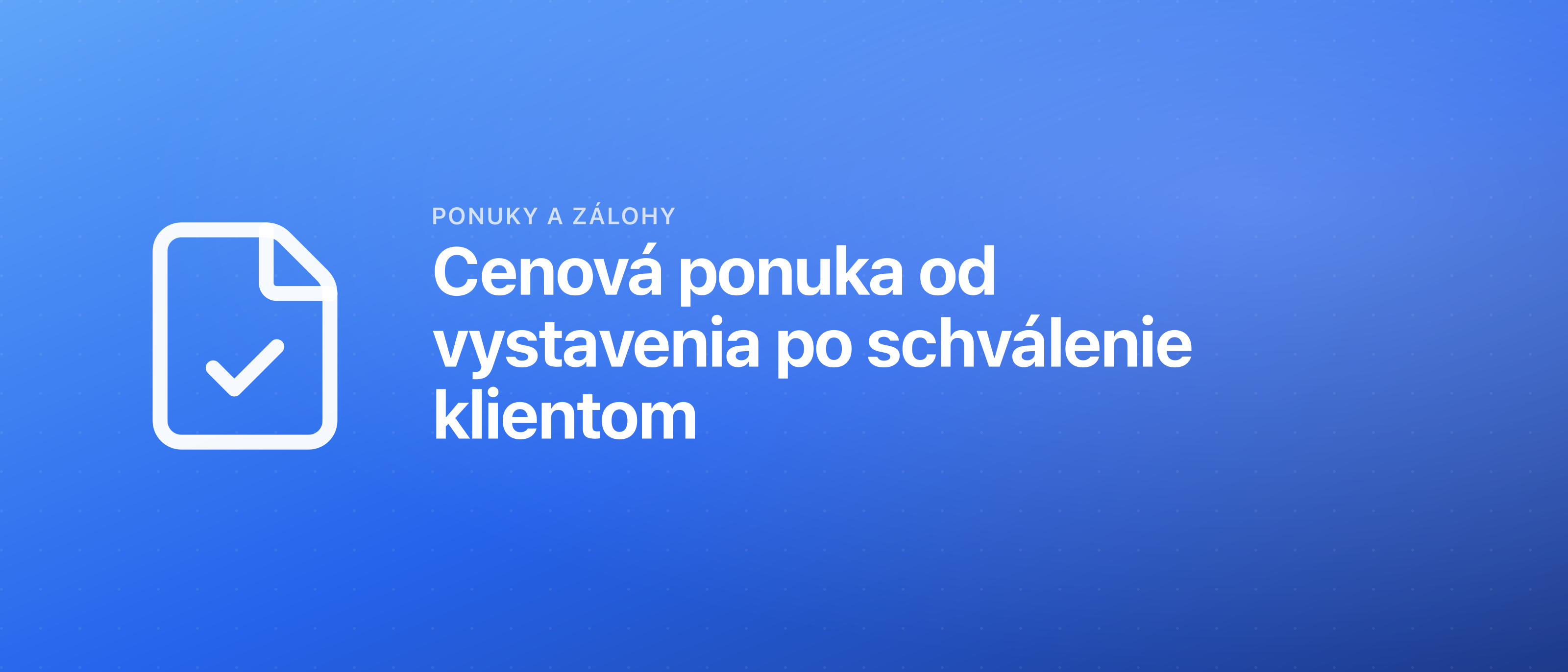 Cenová ponuka od vystavenia po schválenie klientom