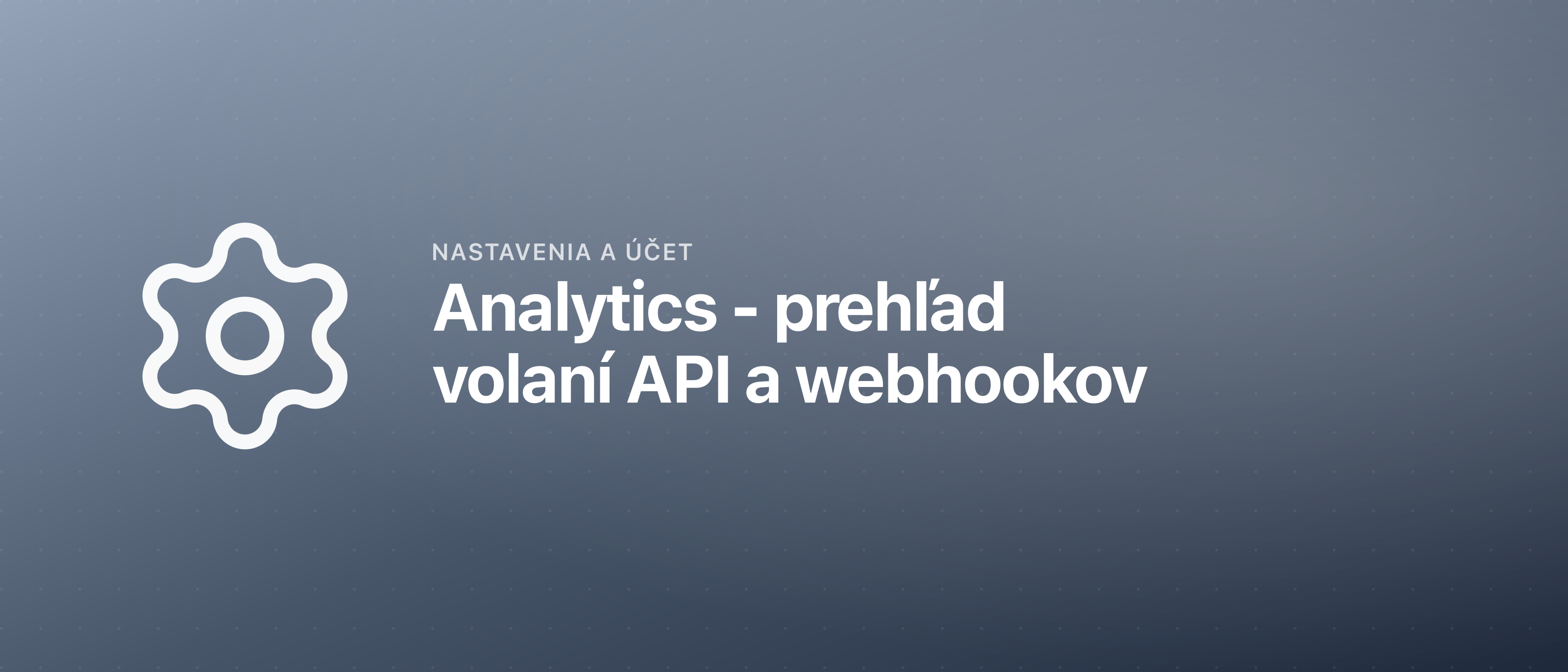 Analytics - prehľad volaní API a webhookov
