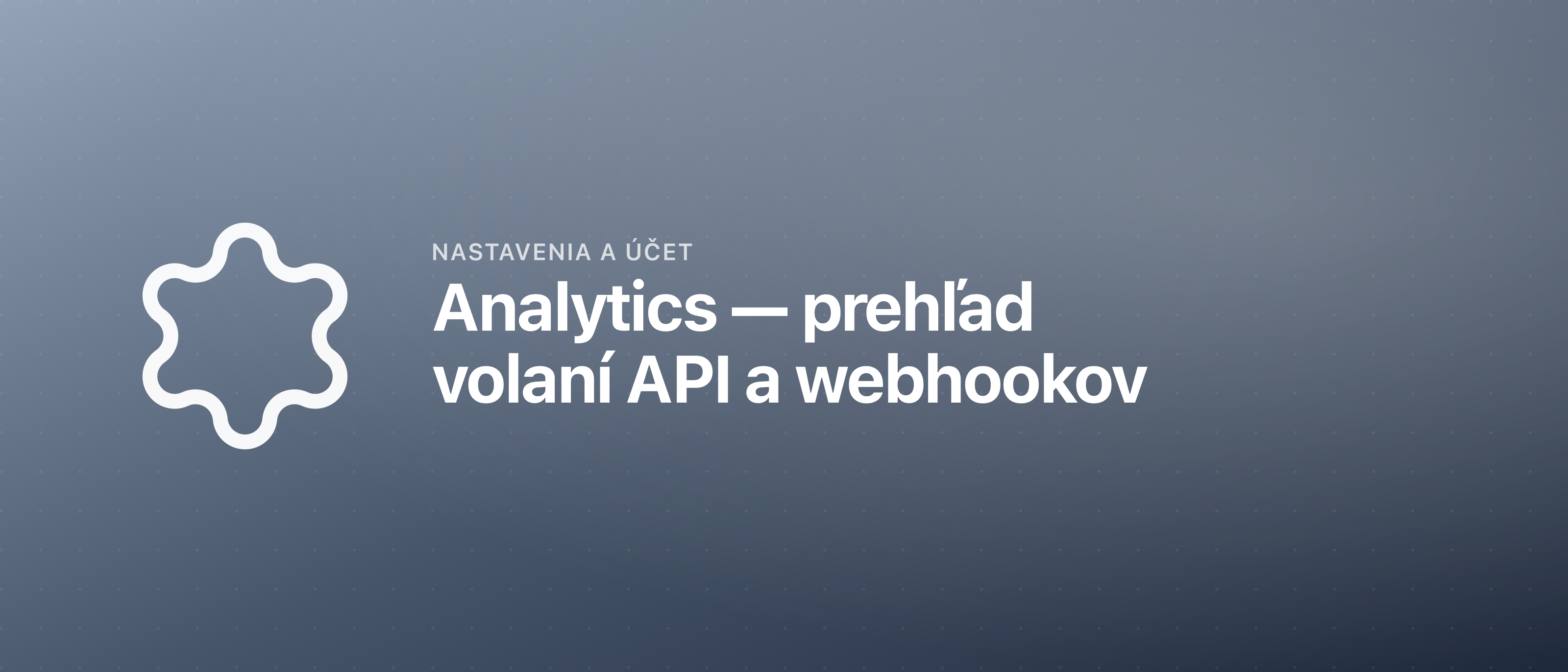 Analytics — prehľad volaní API a webhookov
