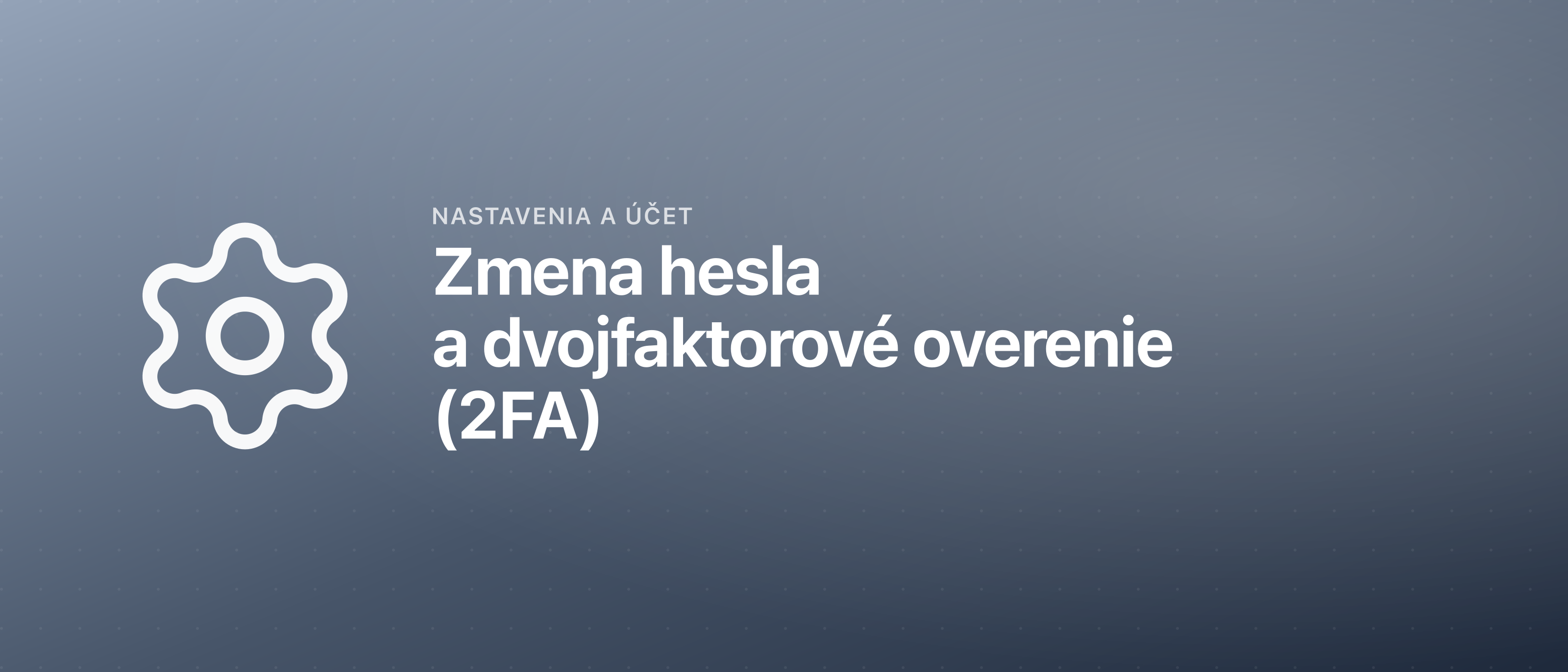Zmena hesla a dvojfaktorové overenie (2FA)
