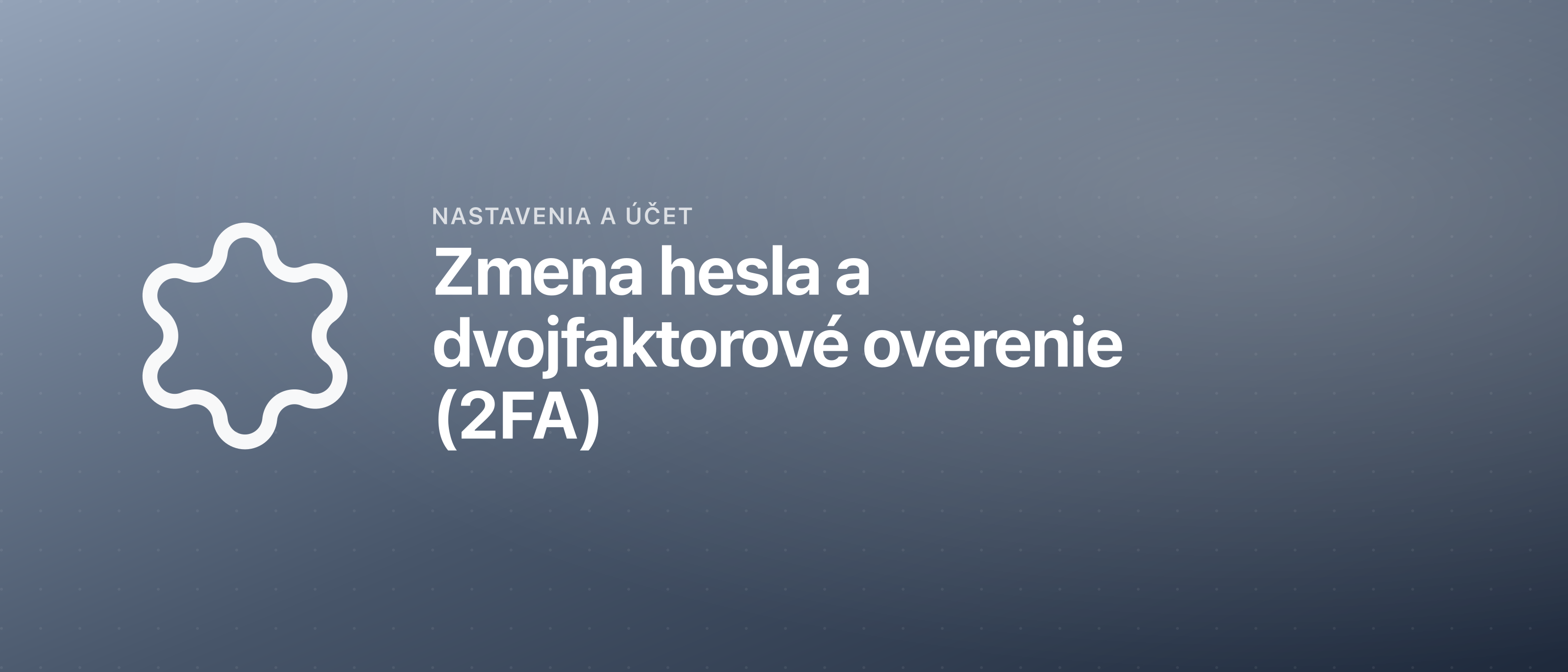 Zmena hesla a dvojfaktorové overenie (2FA)