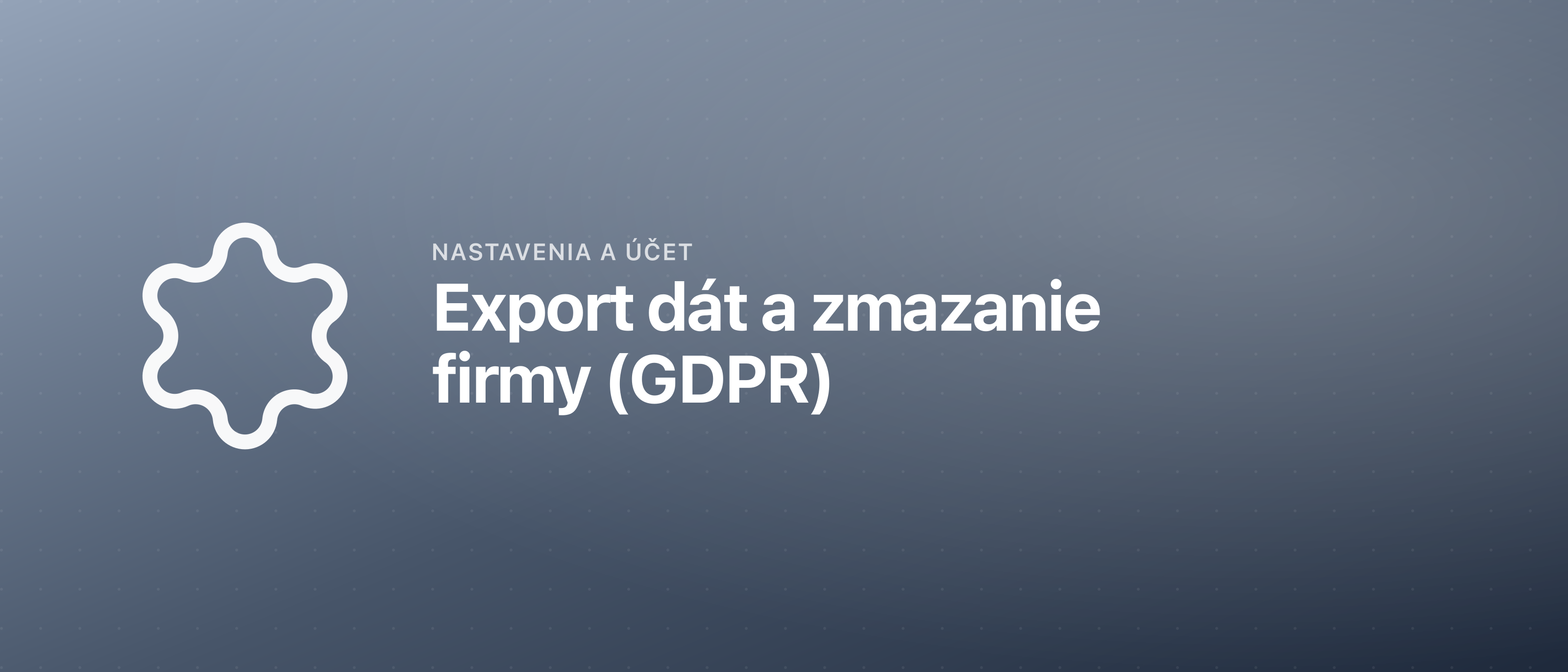 Export dát a zmazanie firmy (GDPR)