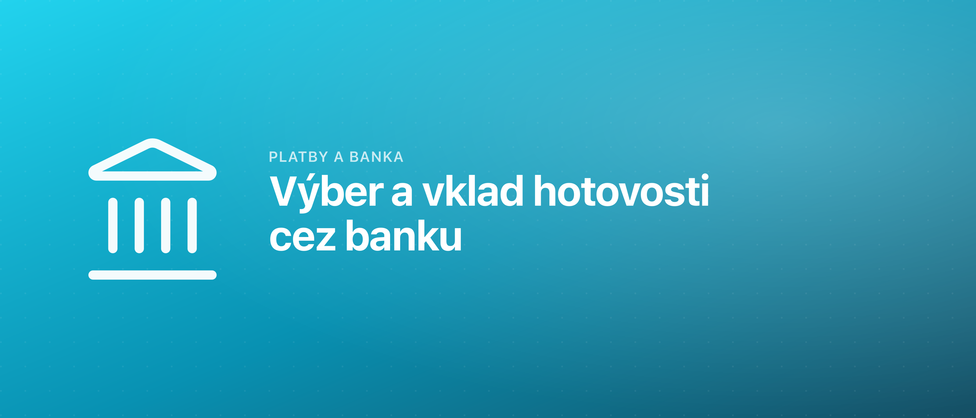 Výber a vklad hotovosti cez banku