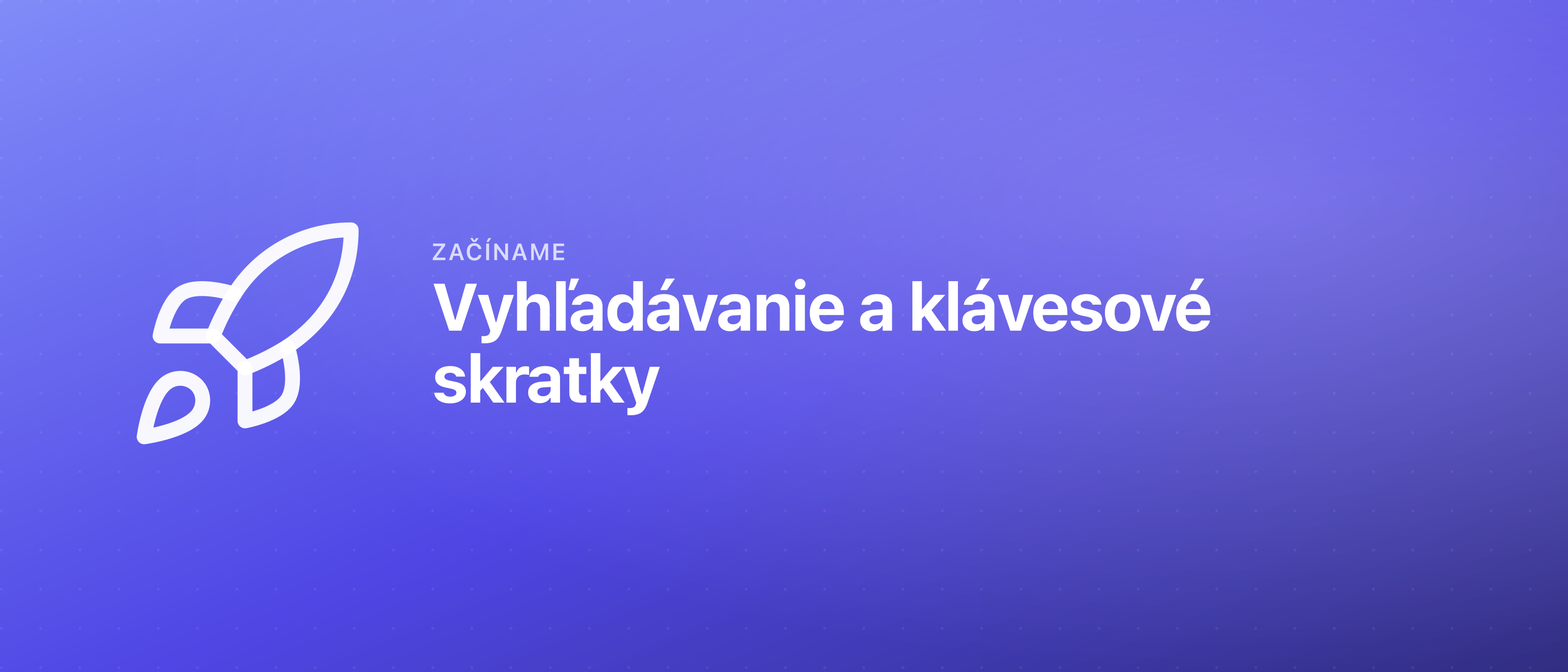 Vyhľadávanie a klávesové skratky